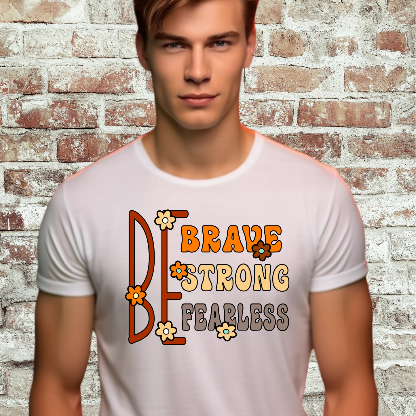 Be Brave Strong Fearless